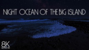 8k_Relaxing_Night_Ocean_of_the_Big_Island,_Hawaii_Nature_Relax_Video