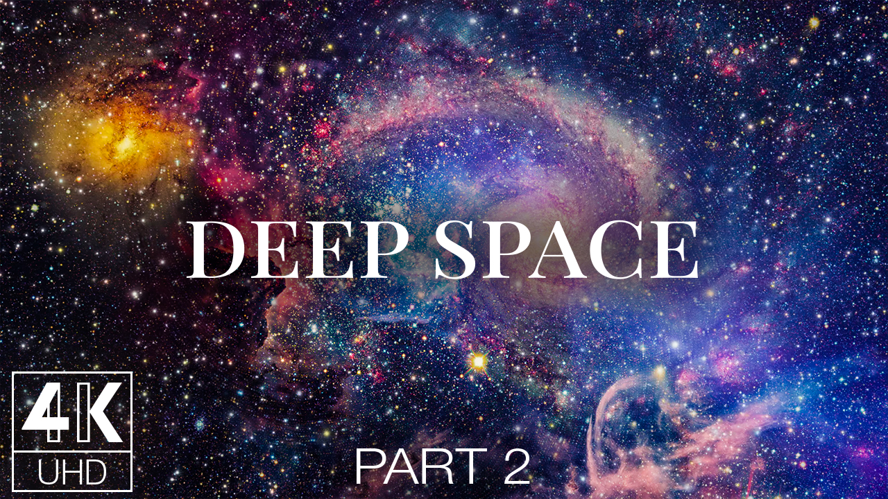 4K Deep Space episode 2 NATURE RELAX VIDEO 8 hours YOUTUBE
