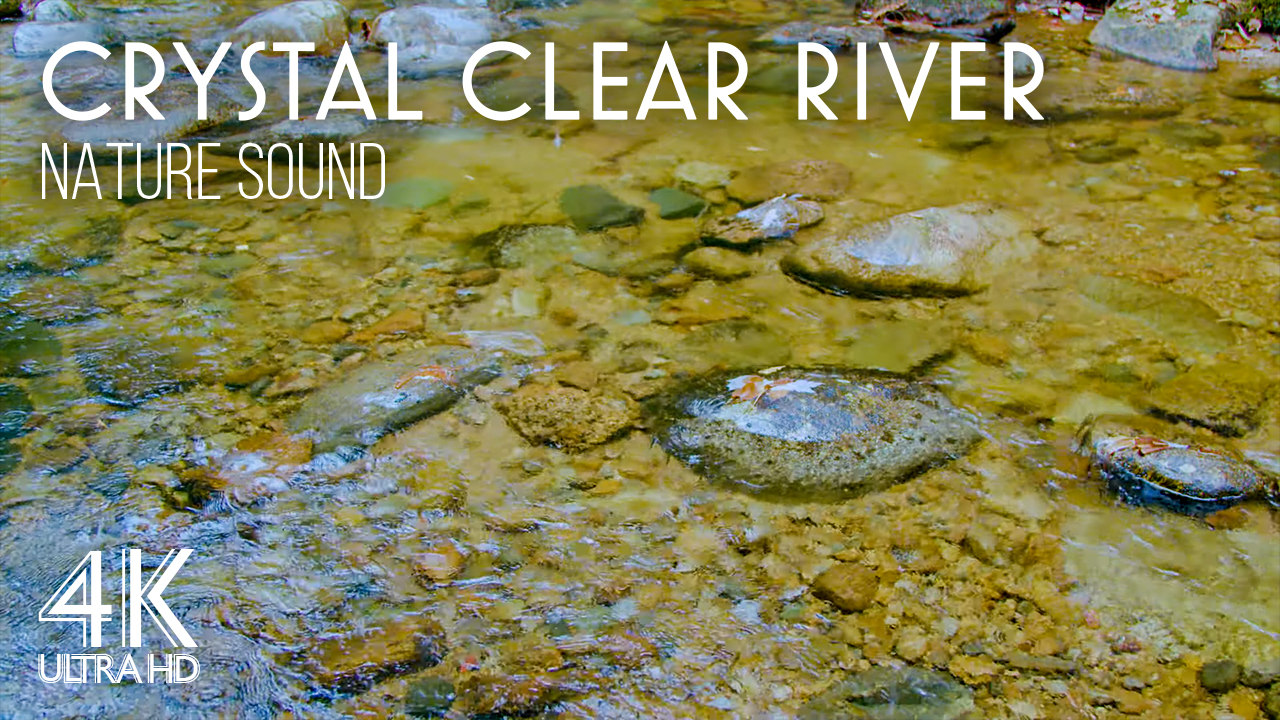 4K Sound of a Crystal Clear River 8 Hours Day YOUTUBE