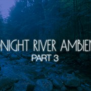 4K_Midnight_River_Ambience_Part_3_NATURE_RELAX_VIDEO_8_Hours_YOUTUBE