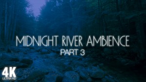 4K_Midnight_River_Ambience_Part_3_NATURE_RELAX_VIDEO_8_Hours_YOUTUBE