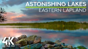 4K_Summer_lakes_of_the_North_IN_THE_EAST_OF_LAPLAND_NATURE_RELAX