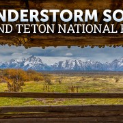 4K_Thunderstorm_Grand_Teton_National_Park_8_hours_ONLY_SELL_YOUTUBE